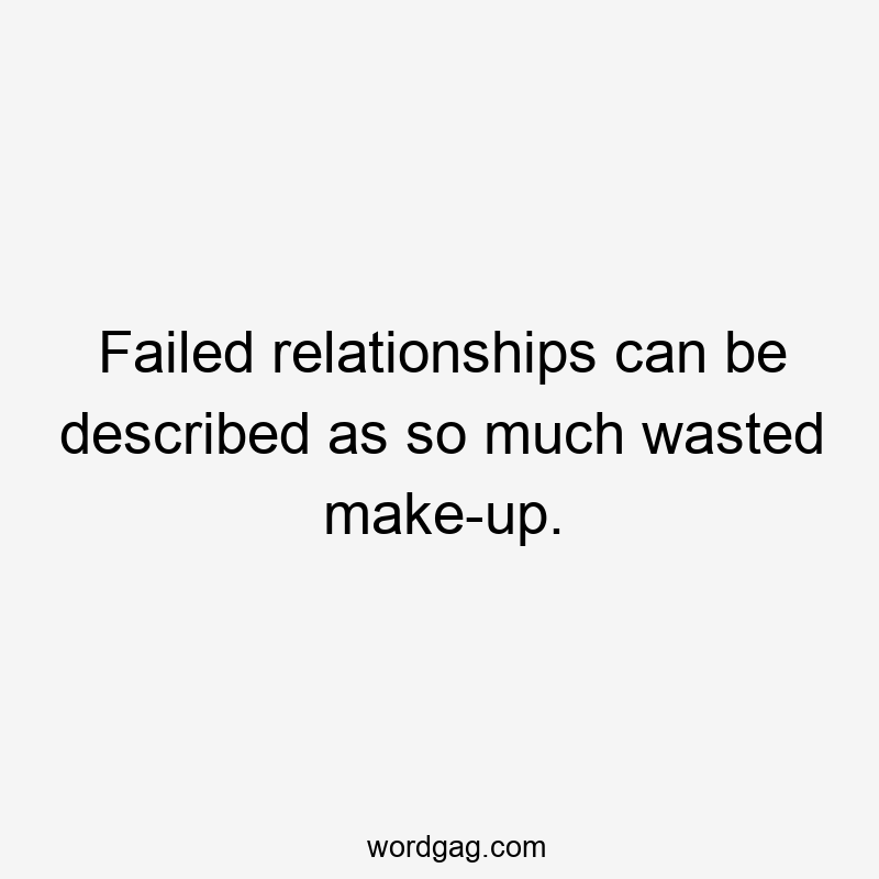 Failed relationships can be described as so much wasted make-up.