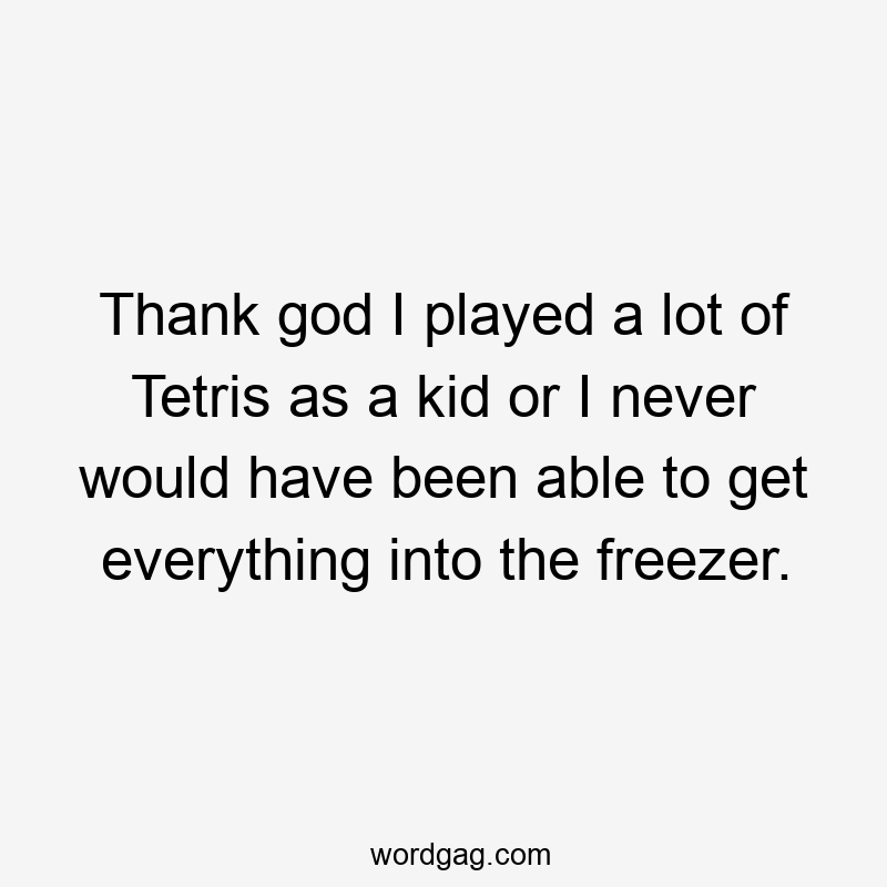 Thank god I played a lot of Tetris as a kid or I never would have been able to get everything into the freezer.