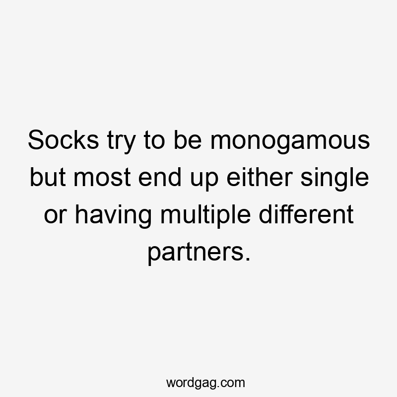 Socks try to be monogamous but most end up either single or having multiple different partners.