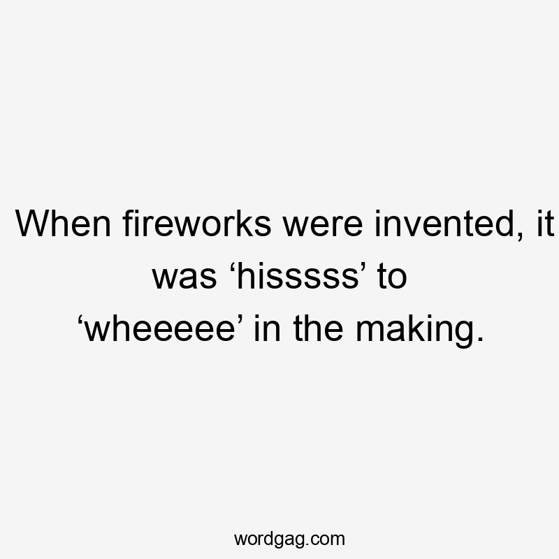 When fireworks were invented, it was ‘hisssss’ to ‘wheeeee’ in the making.