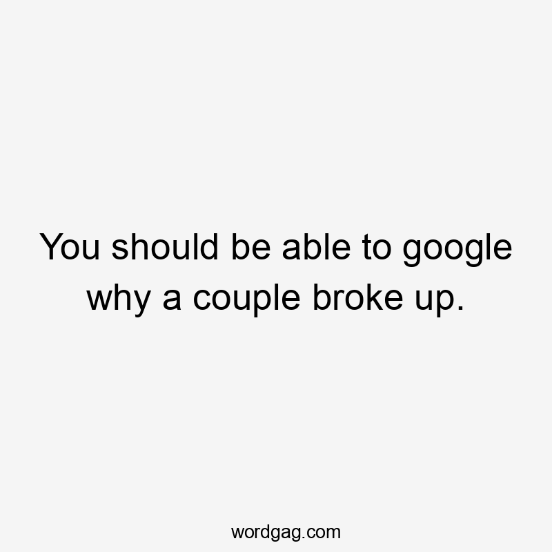 You should be able to google why a couple broke up.