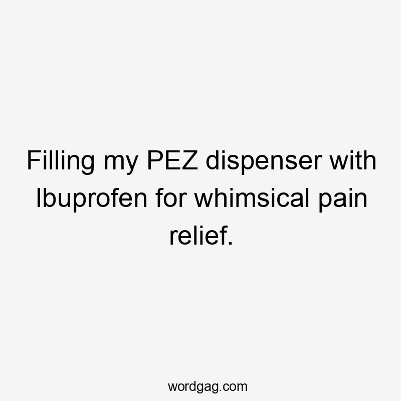 Filling my PEZ dispenser with Ibuprofen for whimsical pain relief.