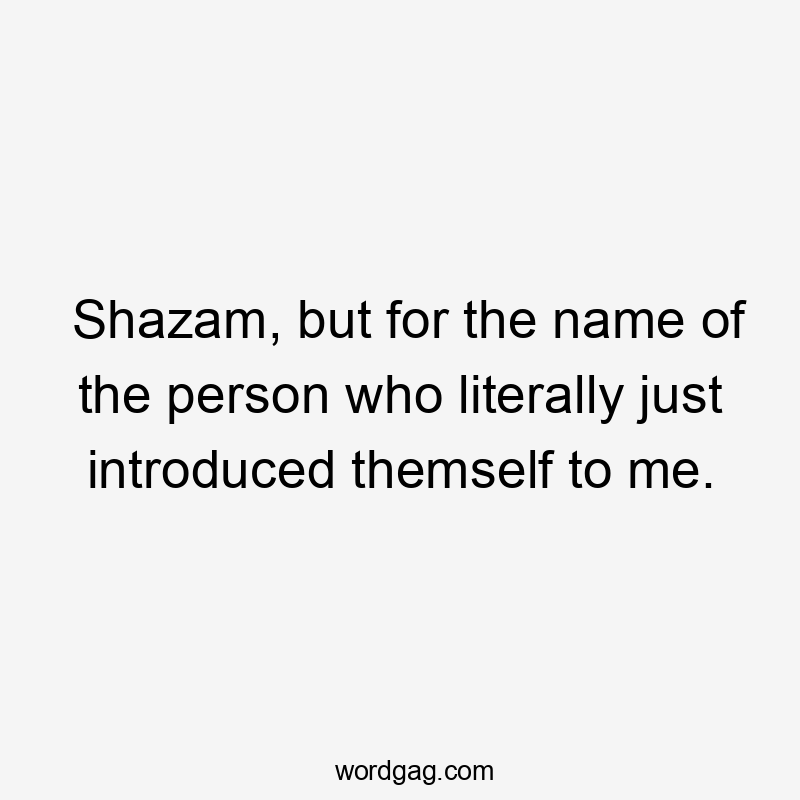 Shazam, but for the name of the person who literally just introduced themself to me.