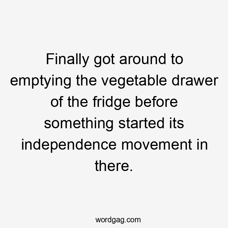 Finally got around to emptying the vegetable drawer of the fridge before something started its independence movement in there.