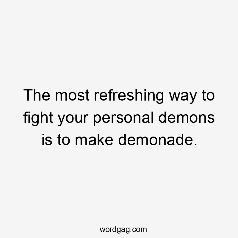 The most refreshing way to fight your personal demons is to make demonade.