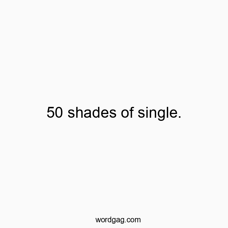 50 shades of single.