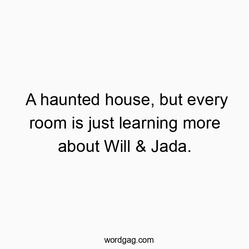 A haunted house, but every room is just learning more about Will & Jada.