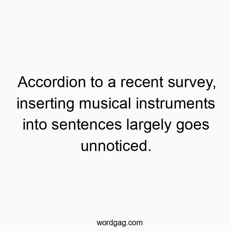 1470 Funny joke quotes - Accordion to a recent survey, inserting musical instrumentsโฆ