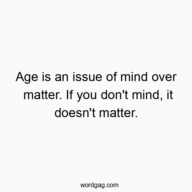 Witty quote about age and attitude, playful and humorous in tone.