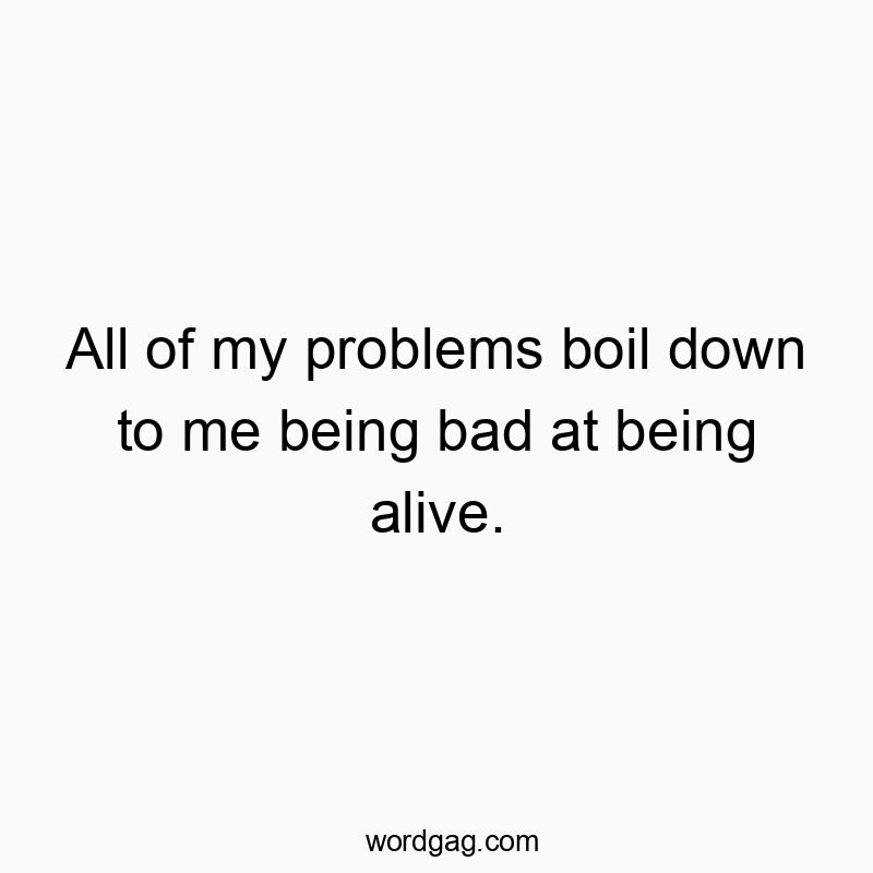 Witty quote about life's struggles with a humorous, self-deprecating tone.