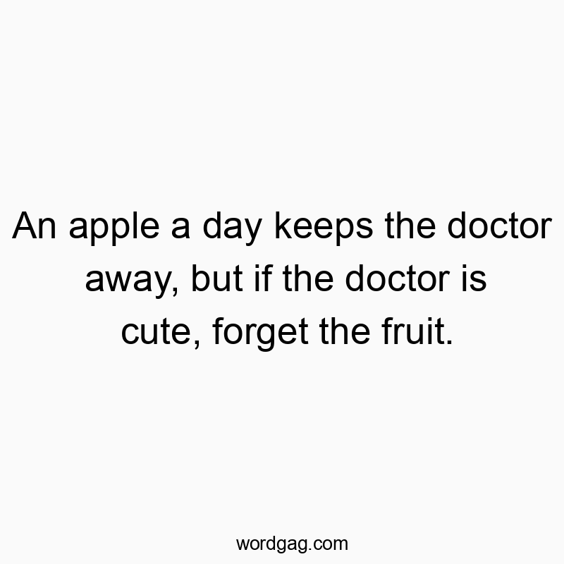 541 Funny day quotes - An apple a day keeps the doctor away, but if the doctor isโฆ