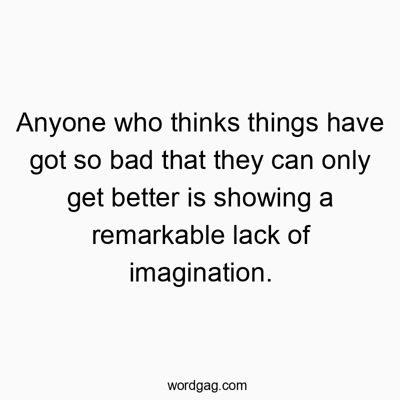 Witty quote about optimism and imagination, with a humorous twist on perspective.