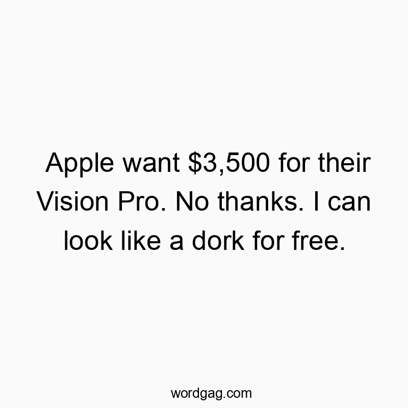 18 Funny vision quotes - Apple want $3,500 for their Vision Pro. No thanks. I can lo…