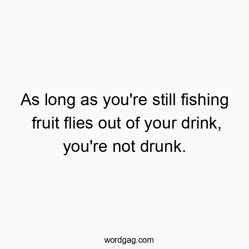 Humorous quote about sobriety and fruit flies in drinks with playful vibe.