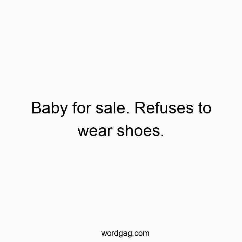 Baby for sale. Refuses to wear shoes.