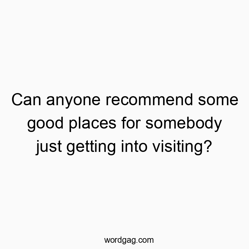 Witty text about new travelers seeking recommendations for interesting places.