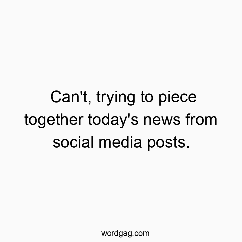 Can’t, trying to piece together today’s news from social media posts.