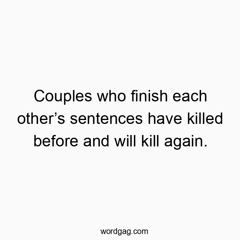 Couples who finish each other’s sentences have killed before and will kill again.