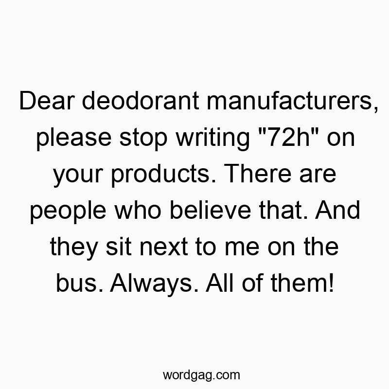 42 Funny belief quotes - Dear deodorant manufacturers, please stop writing “72โฆ