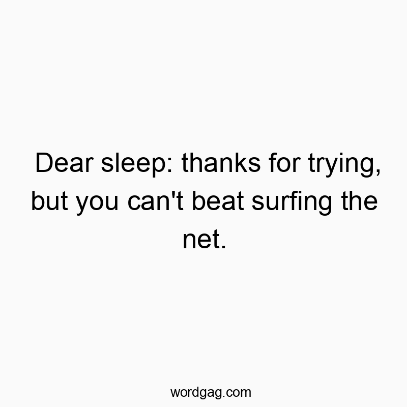 Dear sleep: thanks for trying, but you can’t beat sur…