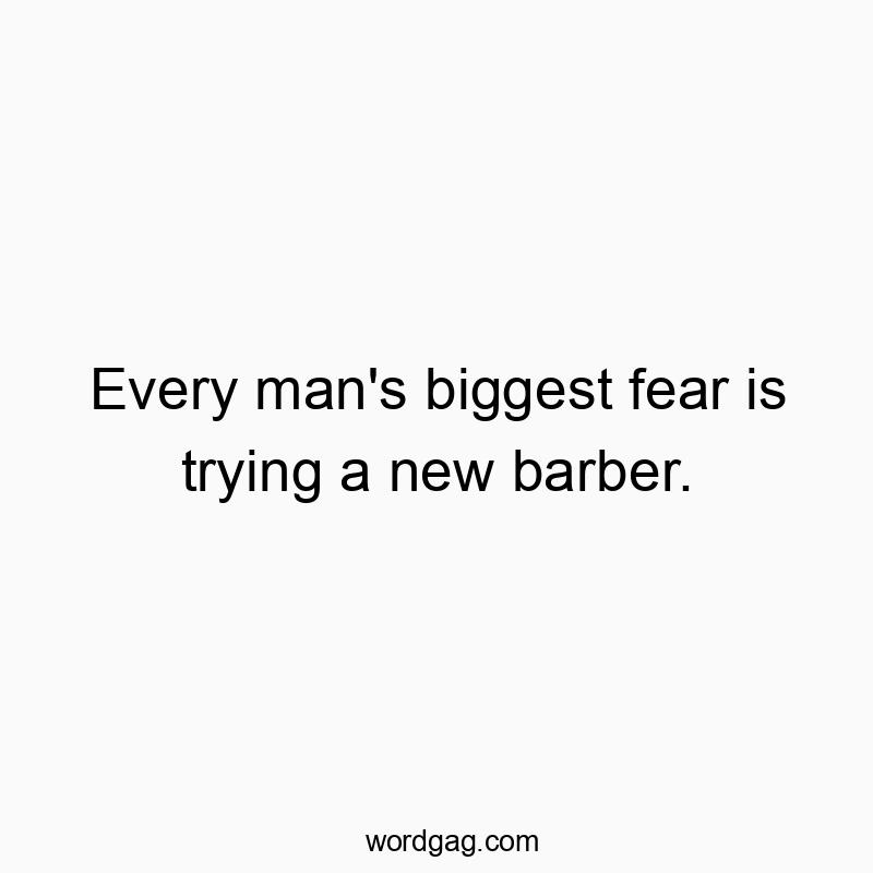 Humorous quote about men's fear of trying new barbers, playful and witty in tone.