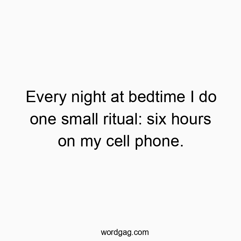 Funny text about bedtime routines, highlighting a humorous obsession with phone use.