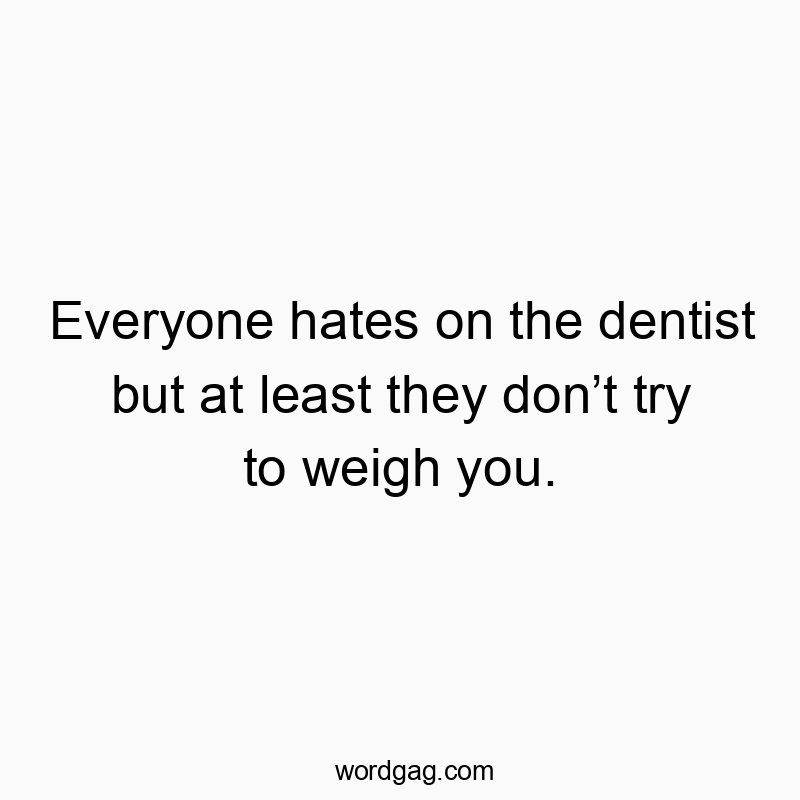 Humorous text about dentists, highlighting their less invasive approach with playful wit.