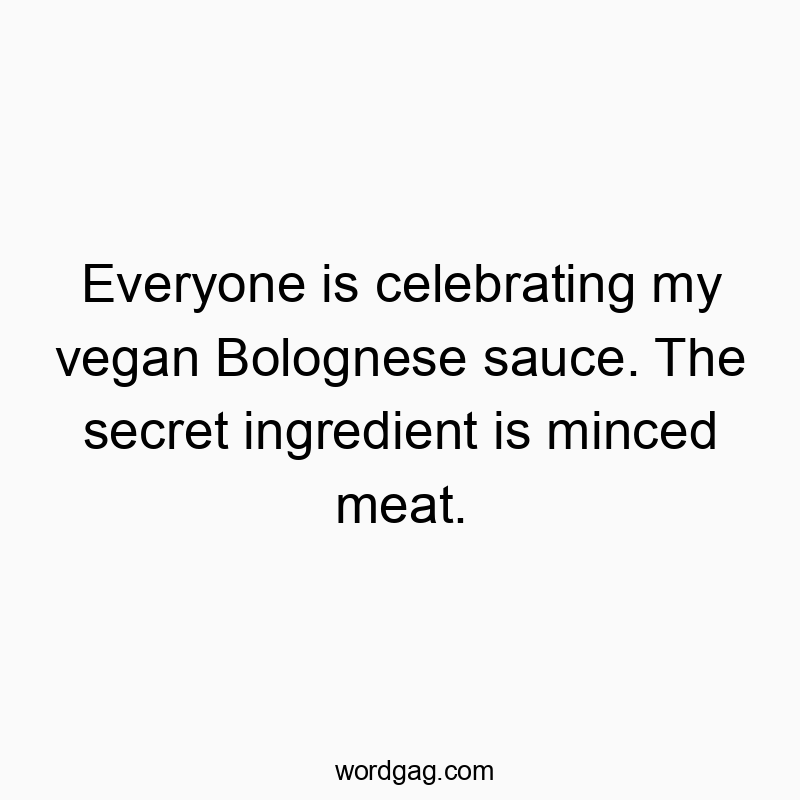 Everyone is celebrating my vegan Bolognese sauce. The secret ingredient is minced meat.