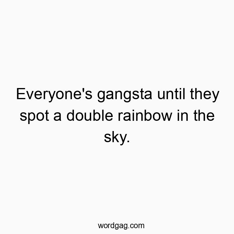 Everyone’s gangsta until they spot a double rainbow i…