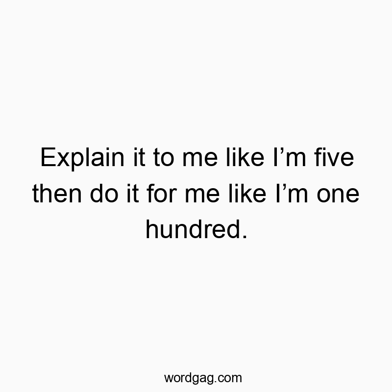 Explain it to me like I’m five then do it for me like I’m one hundred.