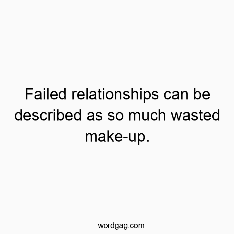 Failed relationships can be described as so much wasted make-up.