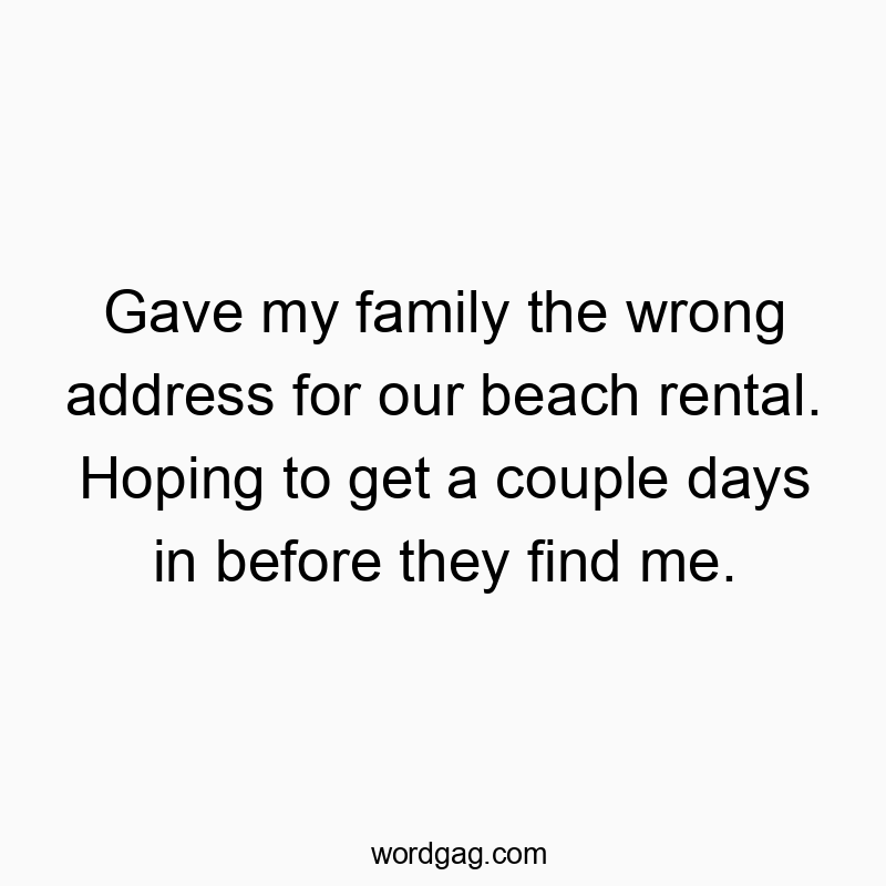 Playful quote about hiding from family after giving wrong beach address.