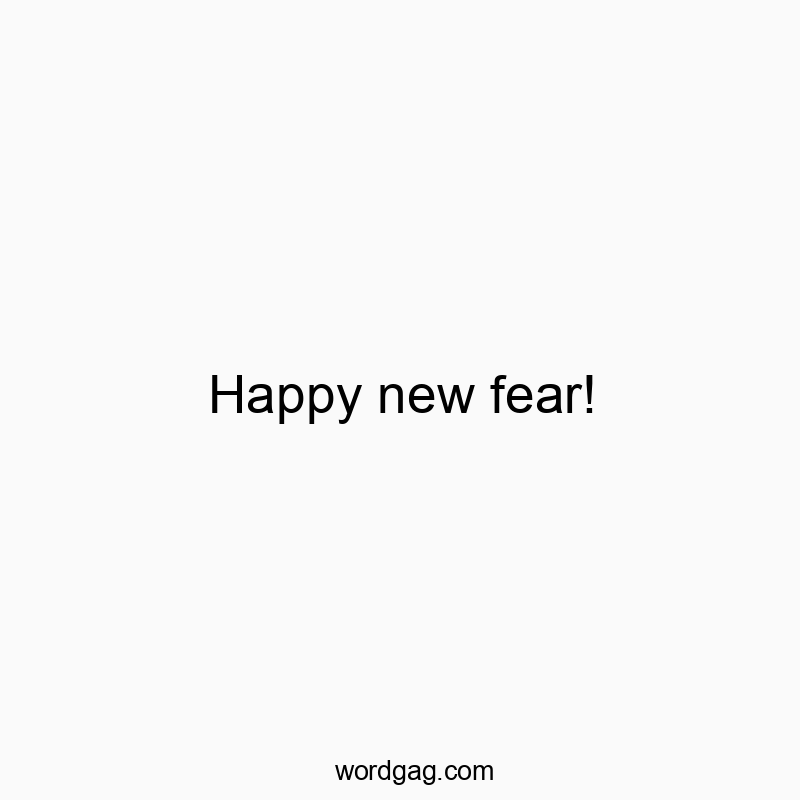 Happy new fear!