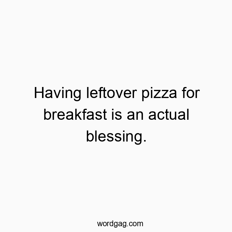 Humorous quote celebrating breakfast pizza as a delightful blessing.