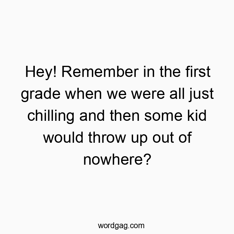 Playful text recalling childhood chaos with a humorous nod to first-grade surprises.