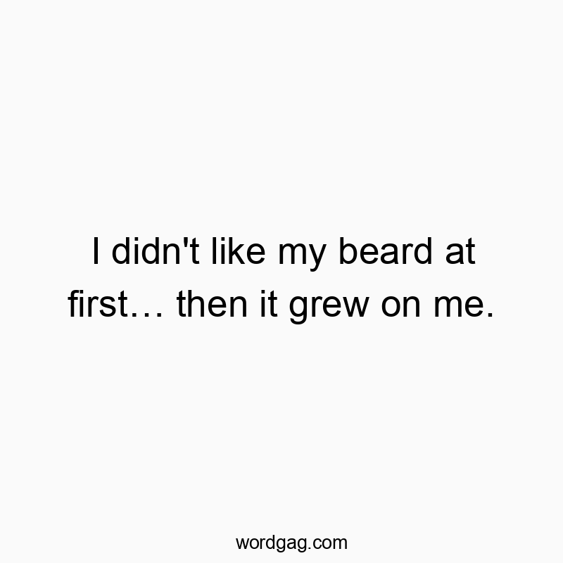 Humorous text about a beard that humorously "grew on" someone, playful and witty.