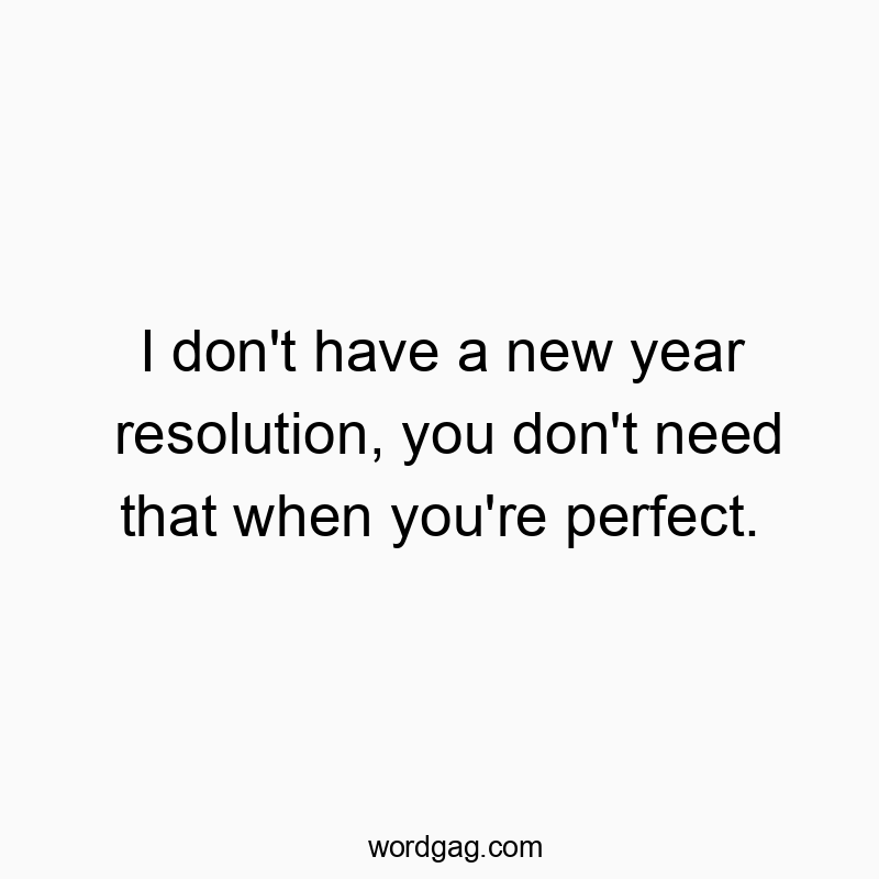 Funny quote emphasizing confidence and humor about perfection and New Year's resolutions.