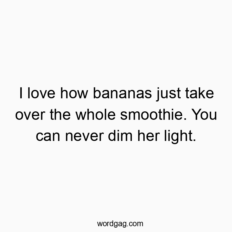 I love how bananas just take over the whole smoothie. You can never dim her light.