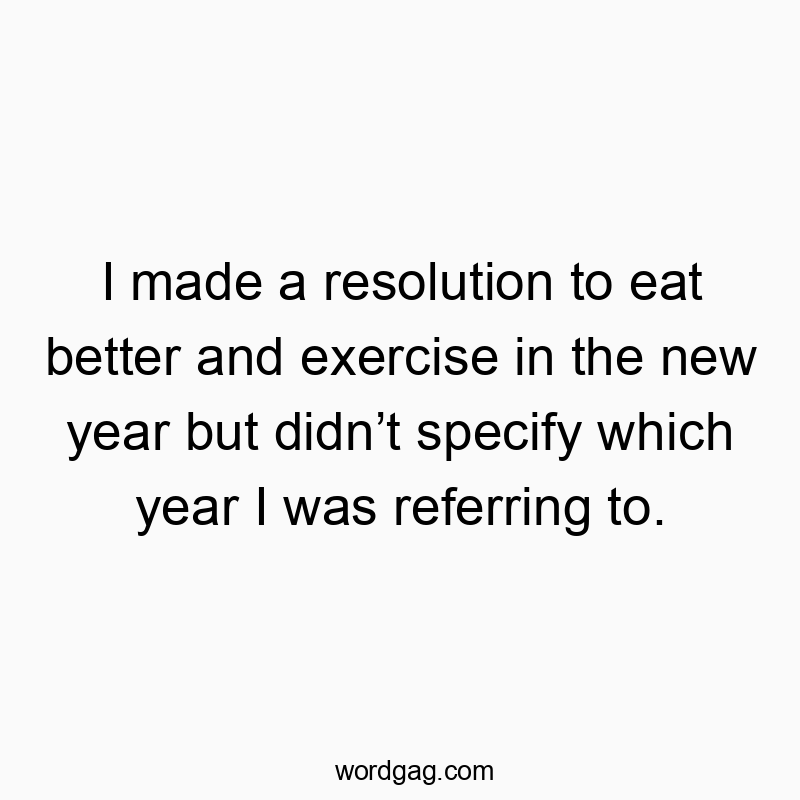 I made a resolution to eat better and exercise in the new y…