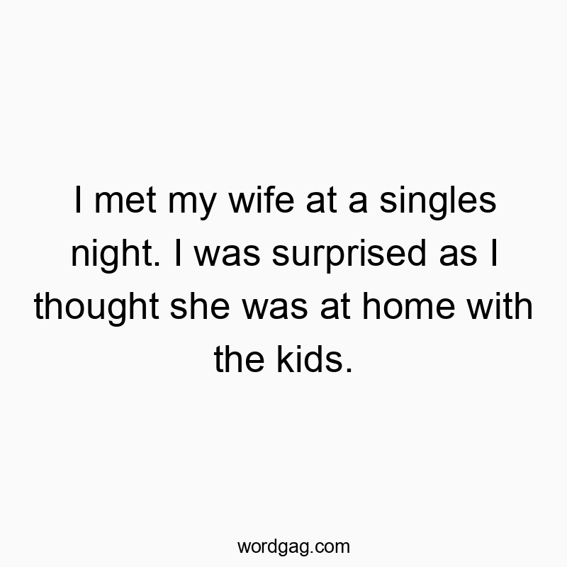 142 Funny marriage quotes - I met my wife at a singles night. I was surprised as I thou…