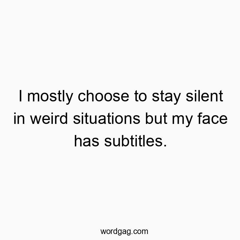 83 Funny face quotes - I mostly choose to stay silent in weird situations but my f…
