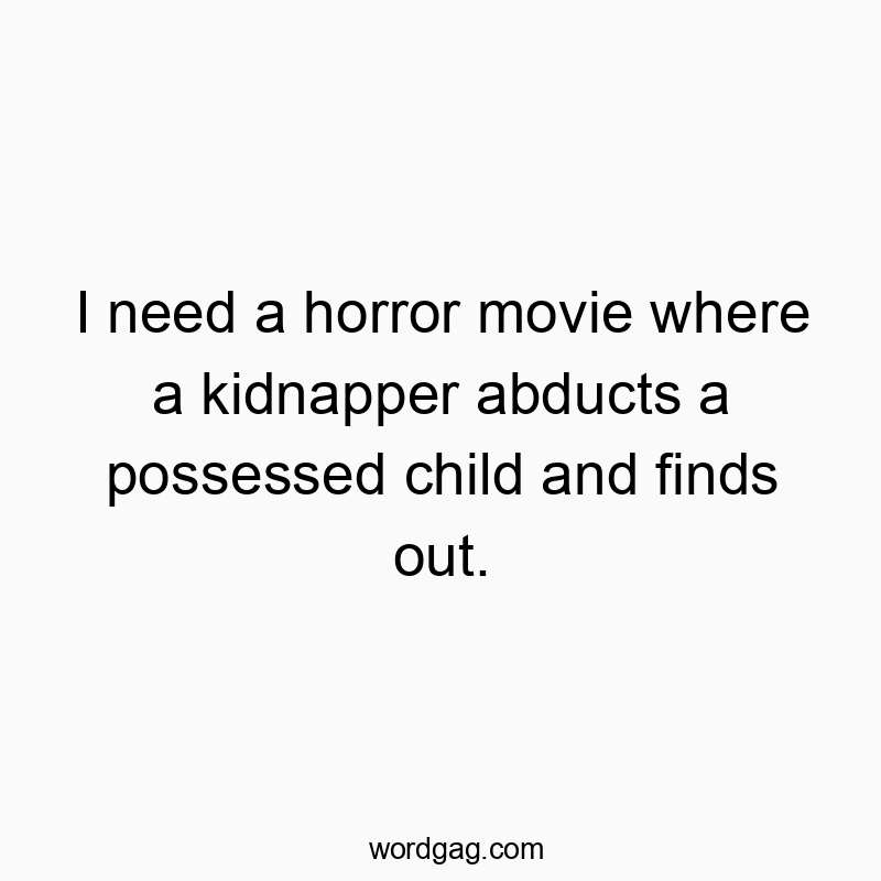 I need a horror movie where a kidnapper abducts a possessed child and finds out.