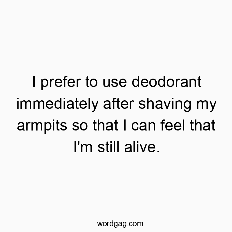 I prefer to use deodorant immediately after shaving my armp…