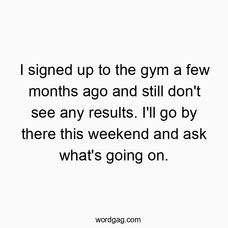 Funny sign up quotes - I signed up to the gym a few months ago and still don’…