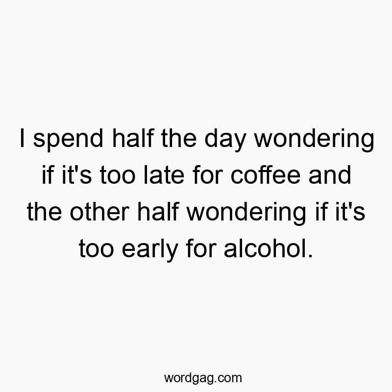 541 Funny day quotes - I spend half the day wondering if it’s too late for cโฆ