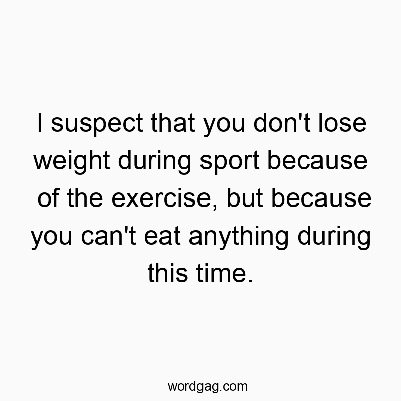 Witty quote about weight loss and exercise humorously highlighting eating habits during workouts.