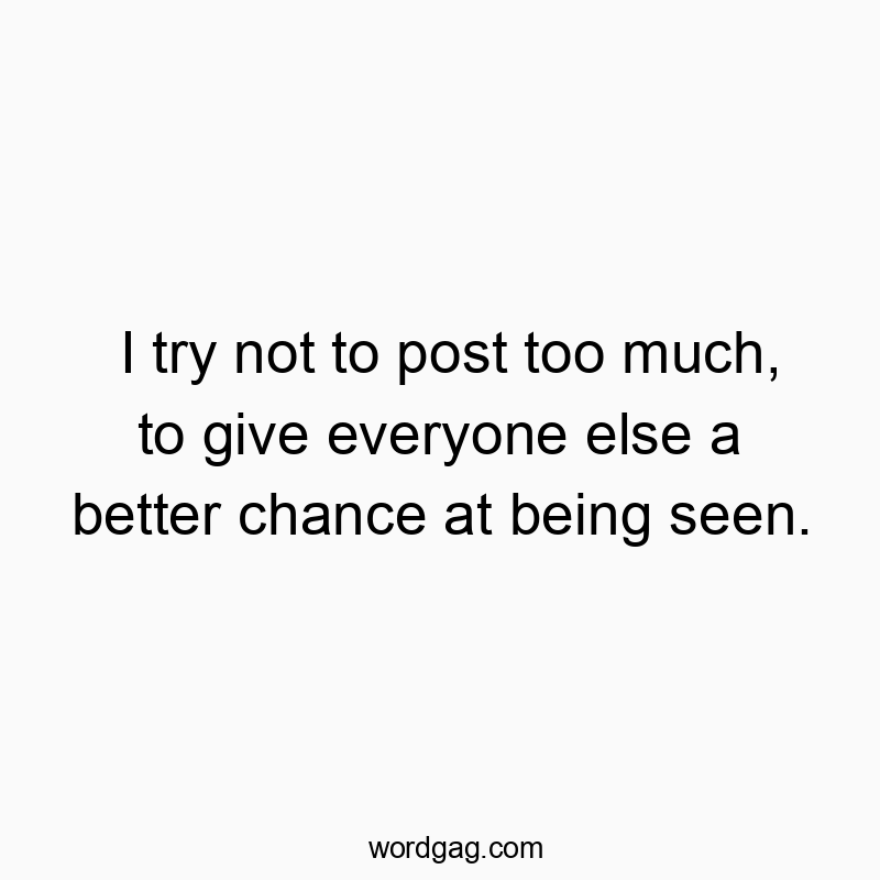 50 Funny seen quotes - I try not to post too much, to give everyone else a better…