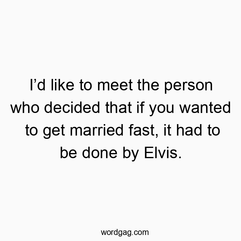 150 Funny ID quotes - I’d like to meet the person who decided that if you wanted…