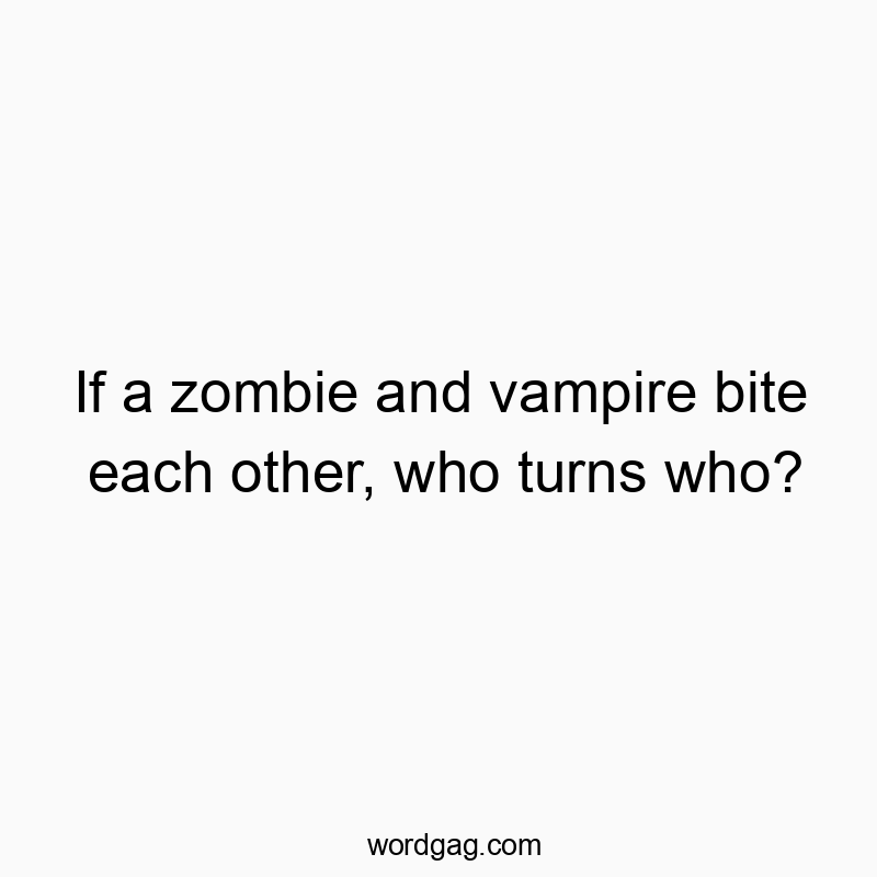 Witty text pondering a zombie-vampire bite dilemma with a humorous, playful tone.