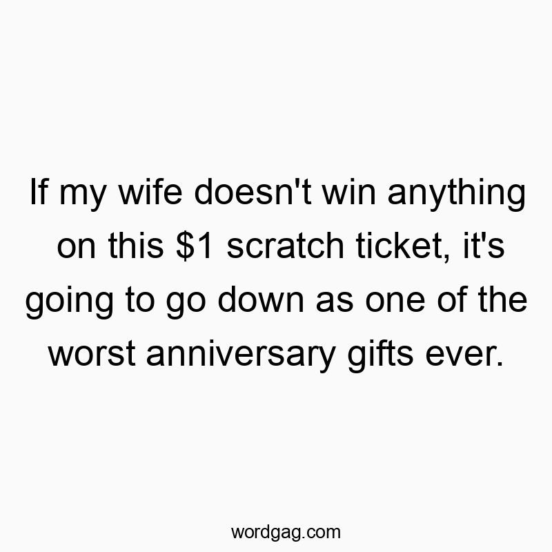142 Funny marriage quotes - If my wife doesn’t win anything on this $1 scratch ti…